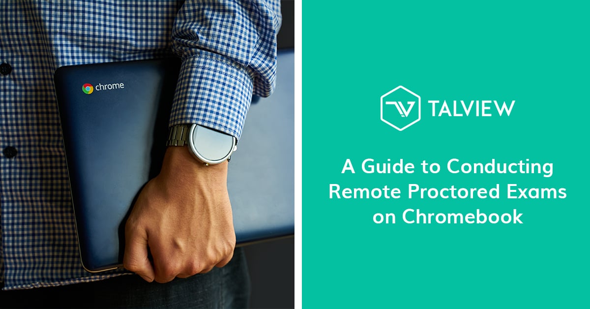 A Guide to Conducting Remote Proctored Exams on Chromebook