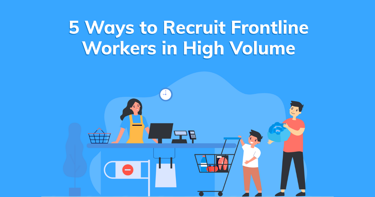 5 Ways to Recruit Frontline Workers in High Volume