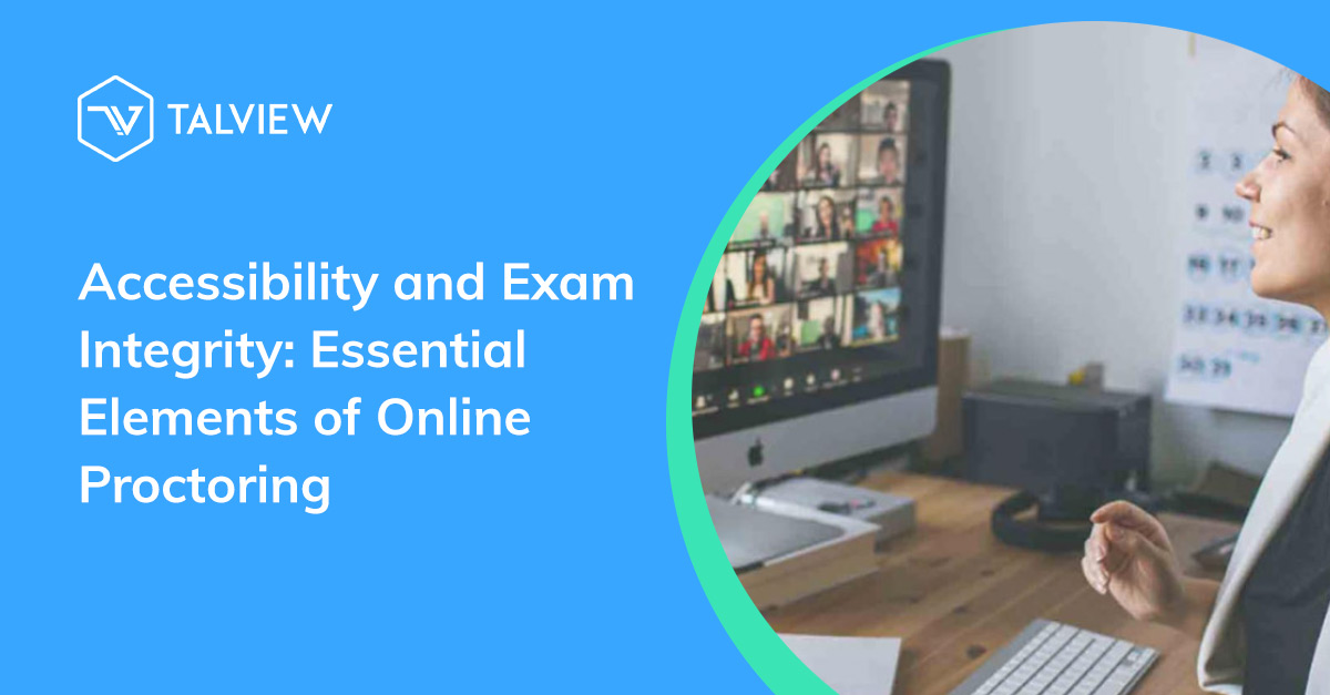 Accessibility and Exam Integrity are essential in a remote proctoring solution.